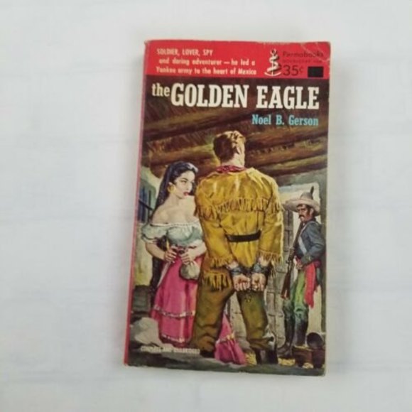 Other - THE GOLDEN EAGLE BY NOEL B. GERSON   VINTAGE PERMA BKS 1848 MEXICAN AMERICAN WAR
